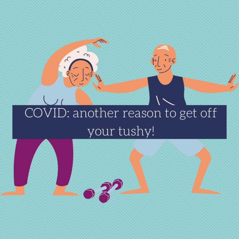 COVID: another reason to get off your tushy!